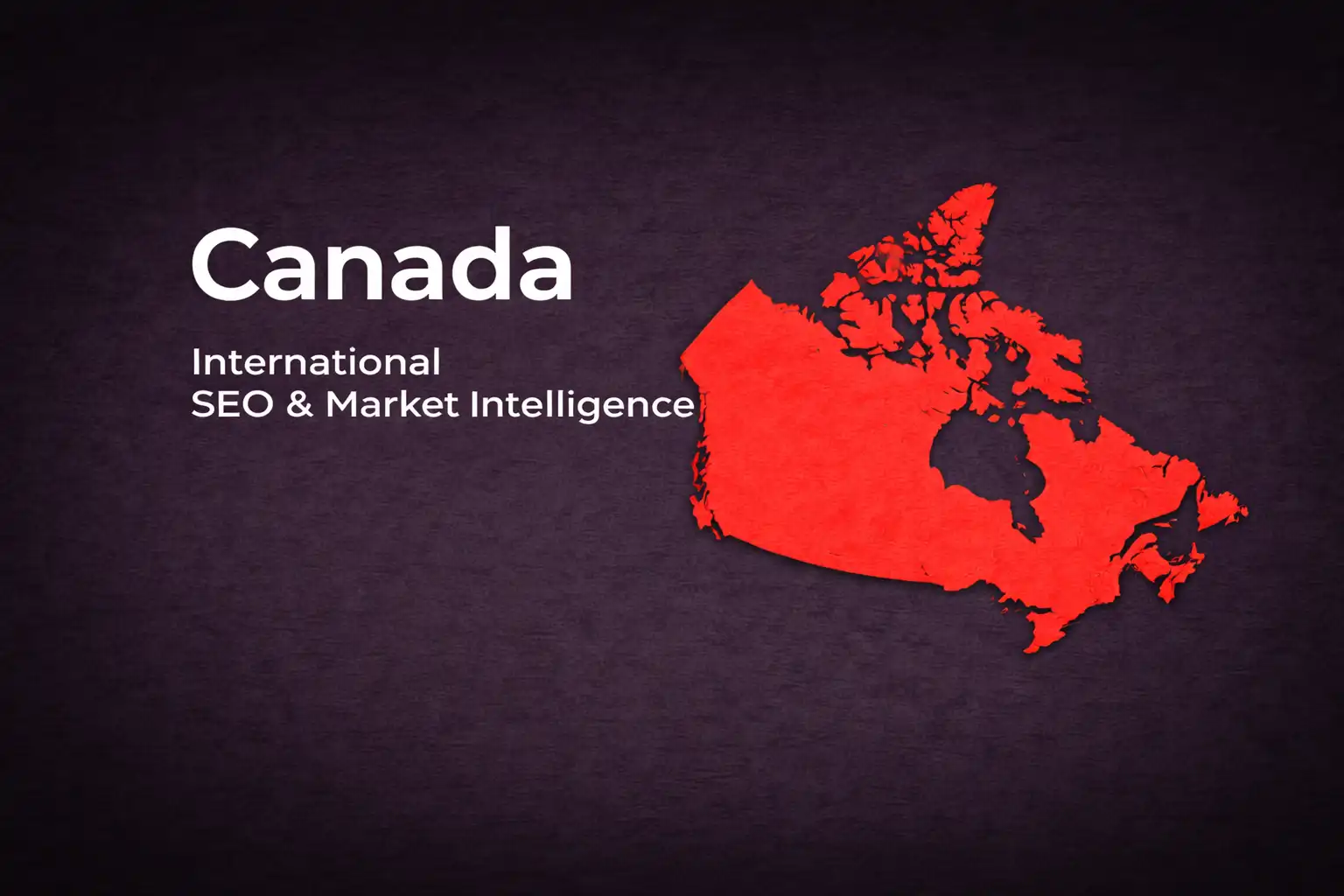 Canadá - SEO Internacional e Inteligencia de Mercado