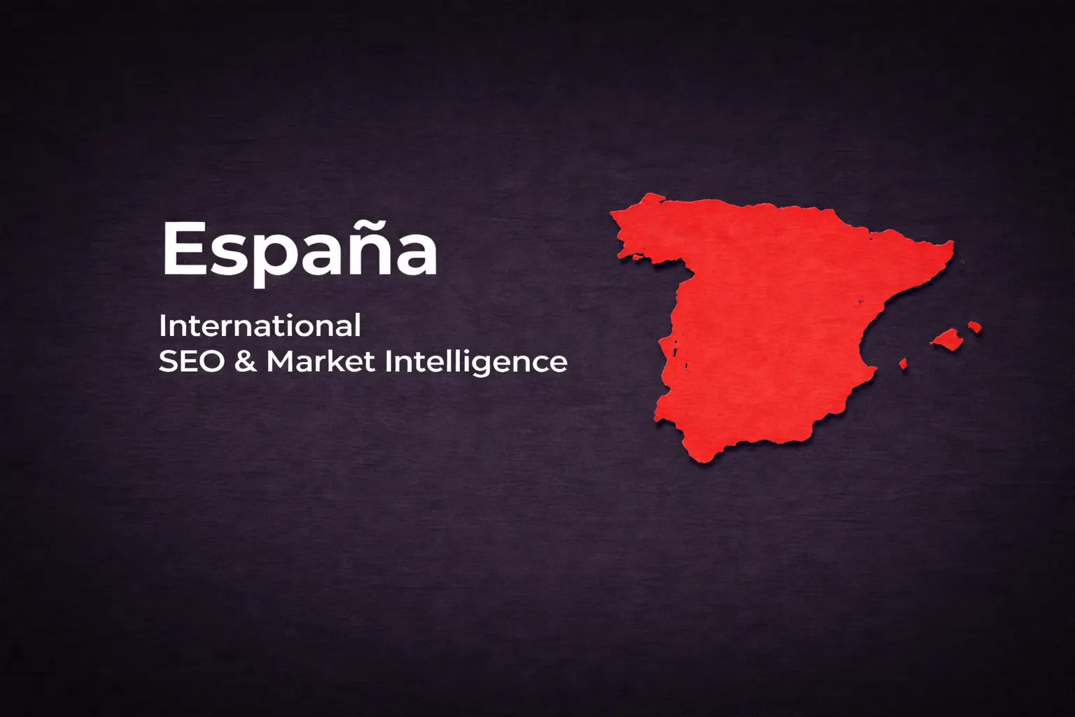 Spain - International SEO & Market Intelligence
