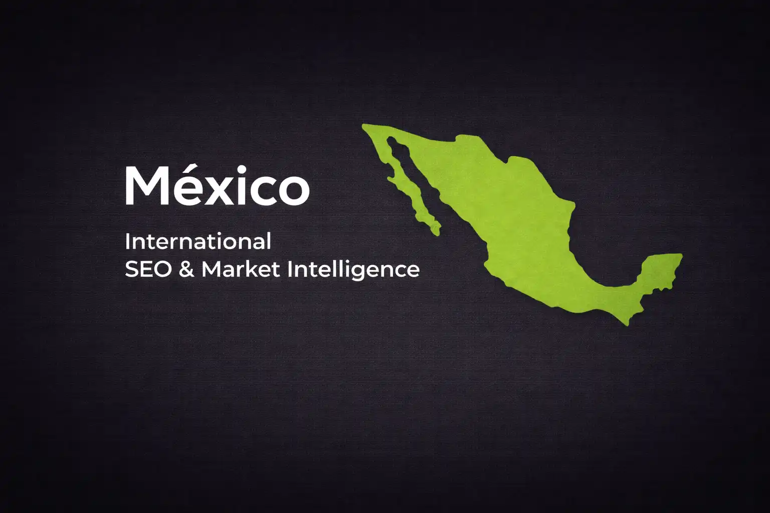 SEO Internacional para México - Mercado de Volumen e Inteligencia de Mercado