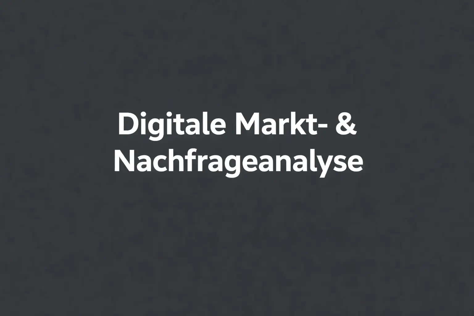 Digitale Markt- und Nachfrageanalyse