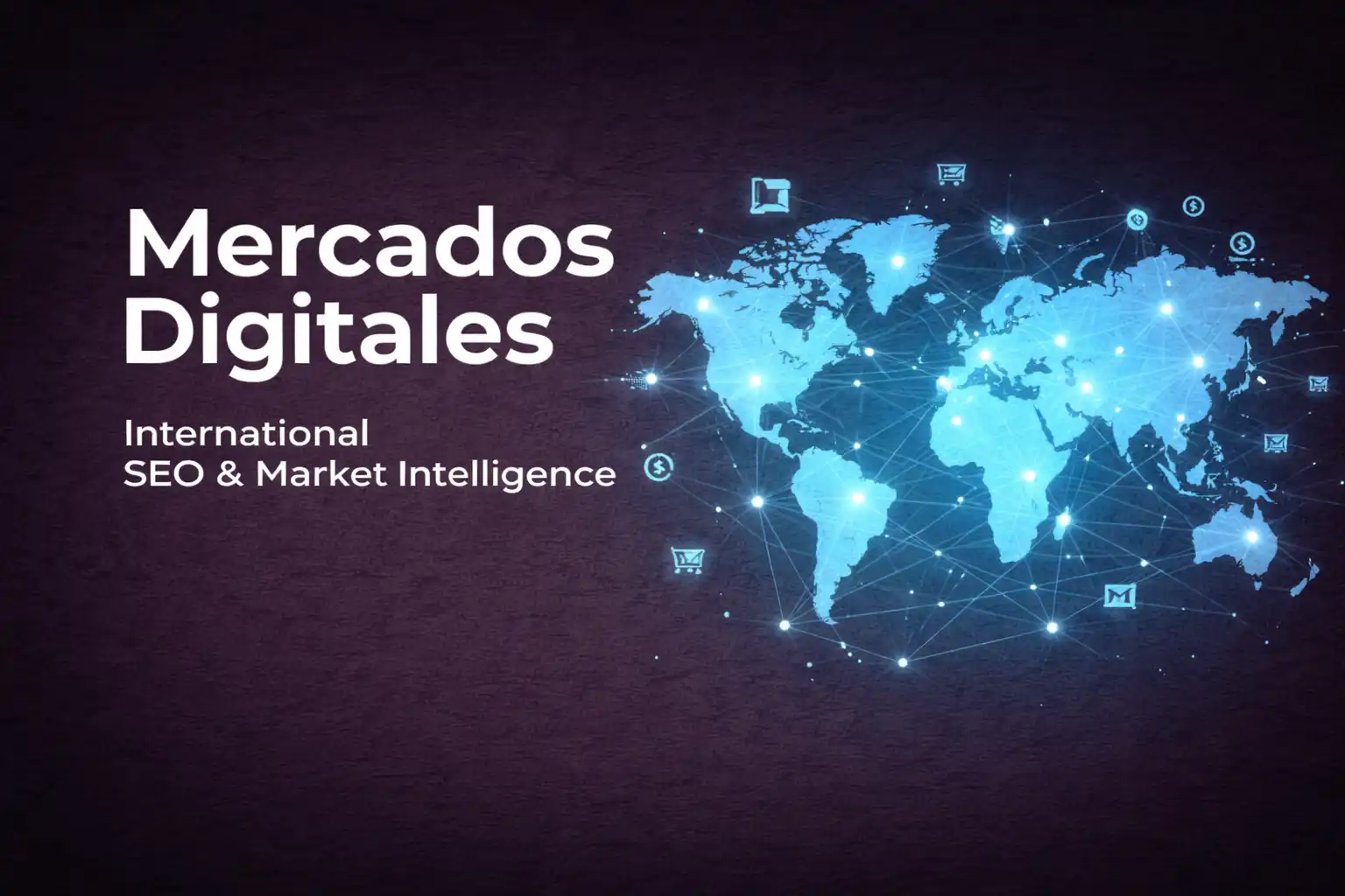 Mercados Digitales - SEO Internacional e Inteligencia de Mercado